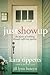Just Show Up: The Dance of Walking through Suffering Together by Kara Tippetts, Jill Lynn Buteyn