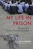 My Life in Prison: Memoirs of a Chinese Political Dissident by 