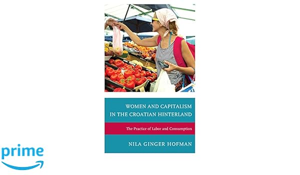 Women And Capitalism In The Croatian Hinterland The - 