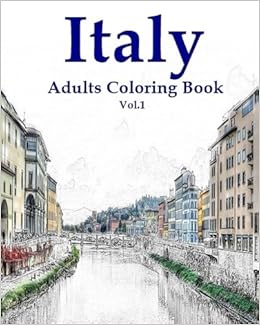 Download Amazon Com Italy Adults Coloring Book Vol 1 Italy Designs Coloring Book Adult Coloring Sketches Coloring Book Volume 1 9781535528962 Mock Mimic Books