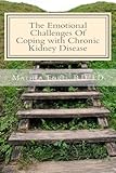 The Emotional Challenges Of Coping with Chronic Kidney Disease (Renal Diet HQ IQ Pre Dialysis Living) (Volume 7)