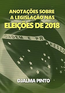 Livro ANOTAÇÕES SOBRE A LEGISLAÇÃO NAS ELEIÇÕES DE 2018