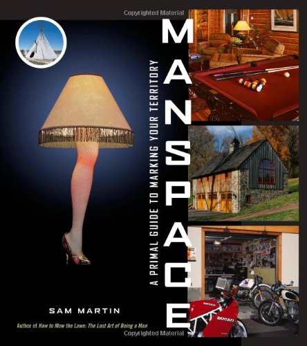 ManSpace: A Primal Guide to Marking Your Territory by Sam Martin