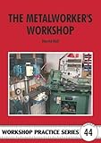 The Metalworker's Workshop (Workshop Practice Series)
