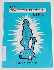 The Faith-Rest Life: R.B. Thieme Jr.: 9781557640000: Amazon.com: Books