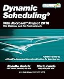 Dynamic Scheduling® With Microsoft® Project 2013: The Book By and For Professionals Dynamic Scheduling® With Microsoft® Project 2013: The Book By and For Professionals