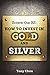 Screw the BS: How to Invest in Gold and Silver