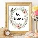 Be Brave Floral Wreath Art Print - Unframed - 8x10 | Inspirational and Motivational Wall Decor | Add a Touch of Warmth and Affection to Your Home | Wall Decor for Living Rooms