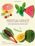 Perpetual Harvest: What to Plant and Enjoy, Month by Month by Pearson, Claudia (2012) Paperback by 