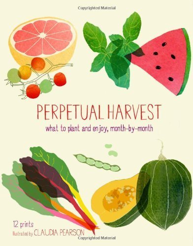 Perpetual Harvest: What to Plant and Enjoy, Month by Month by Pearson, Claudia (2012) Paperback by (Paperback)