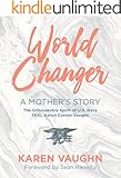 World Changer: A Mother's Story: The Unbreakable Spirit of US Navy SEAL Aaron Vaughn