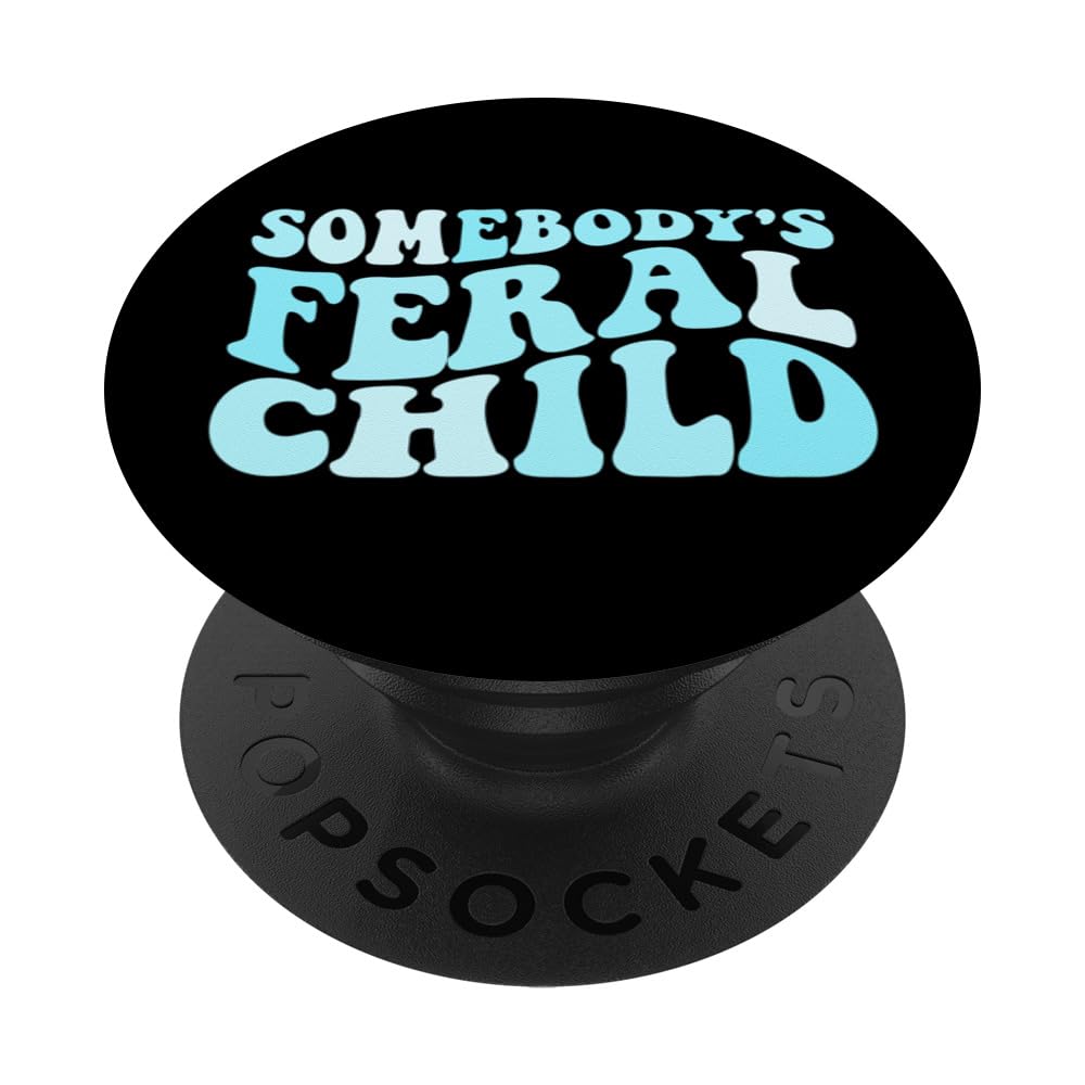 Somebody's Feral Child Funny Somebody's Feral Child PopSockets Swappable PopGrip