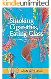 Smoking Cigarettes, Eating Glass: A Psychologist's Memoir (SFWP Literary Awards)