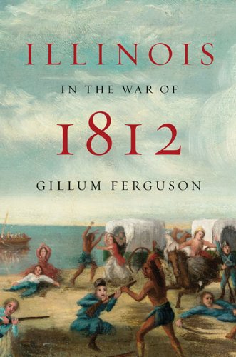 Illinois in the War of 1812 by Gillum Ferguson