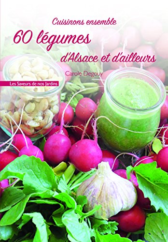 Cuisinons ensemble 60 légumes d'Alsace et d'ailleurs by (Paperback)