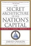 The Secret Architecture Of Our Nation's Capital: The Masons and the Building of Washington, D.C.