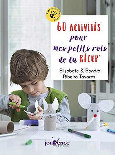 60 activités pour mes petits rois de la récup' by