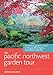 The Pacific Northwest Garden Tour: The 60 Best Gardens to Visit in Oregon, Washington, and British Columbia