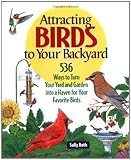 Attracting Birds to Your Backyard: 536 Ways To Turn Your Yard and Garden Into a Haven For Your Favorite Birds (A Rodale Organic Gardening Book)
