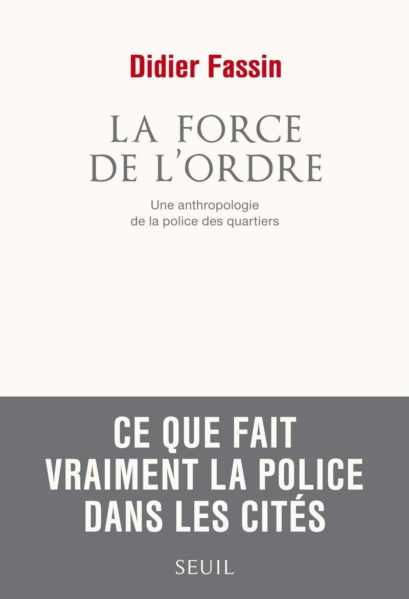 La Force De L Ordre Une Anthropologie De La Police Des Quartiers Amazon De Fassin Didier Fremdsprachige Bucher