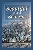 Beautiful in Each Season: Devotions for You by Linda A. Born