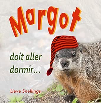 Margot Doit Aller Dormir Margot La Marmotte Commune Et Sa Famille D Ecureuils De L Amerique Du Nord French Edition Kindle Edition By Snellings Lieve Children Kindle Ebooks Amazon Com