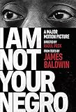 I Am Not Your Negro by James Baldwin, Raoul Peck