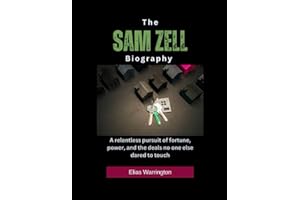 The Sam Zell Biography: A relentless pursuit of fortune, power, and the deals no one else dared to touch