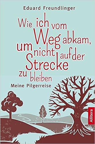 Wie Ich Vom Weg Abkam Um Nicht Auf Der Strecke Zu Bleiben Meine Pilgerreise Freundlinger Eduard 9783869069616 Amazon Com Books