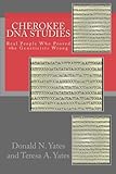 Cherokee DNA Studies: Real People Who Proved the Geneticists Wrong (DNA Consultants Series on Consumer Genetics) (Volume 1)