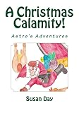 A Christmas Calamity: Book 6 in the Astro's Adventures Series