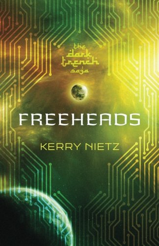 Freeheads (DarkTrench Saga) (Volume 3) by Kerry Nietz