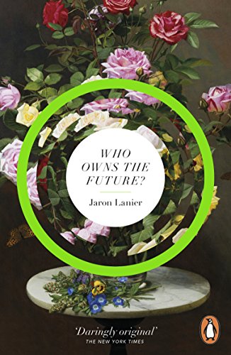 Who Owns the Future?, by Jaron Lanier