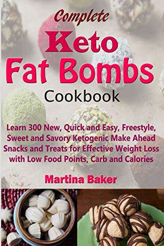 Complete Keto Fat Bombs Cookbook: Learn 300 New, Quick and Easy, Freestyle, Sweet and Savory Ketogen Complete Keto Fat Bombs Cookbook: Learn 300 New, Quick and Easy, Freestyle, Sweet and Savory Ketogen