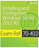 Exam Ref 70-410 Installing and Configuring Windows Server 2012 R2 (MCSA) Exam Ref 70-410 Installing and Configuring Windows Server 2012 R2 (MCSA)