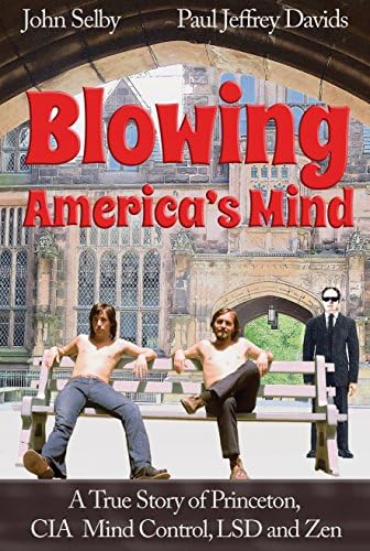 John SelbyBlowing America's Mind: A True Story of Princeton, CIA Mind Control, LSD and Zen
