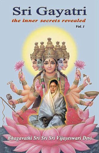Sri Gayatri: The Inner Secrets Revealed (Volume 1) by Amma Sri Karunamayi Vijayeswari Devi, Bhagavathi Sri Sri Sri Vijayeswari Devi (Paperback)