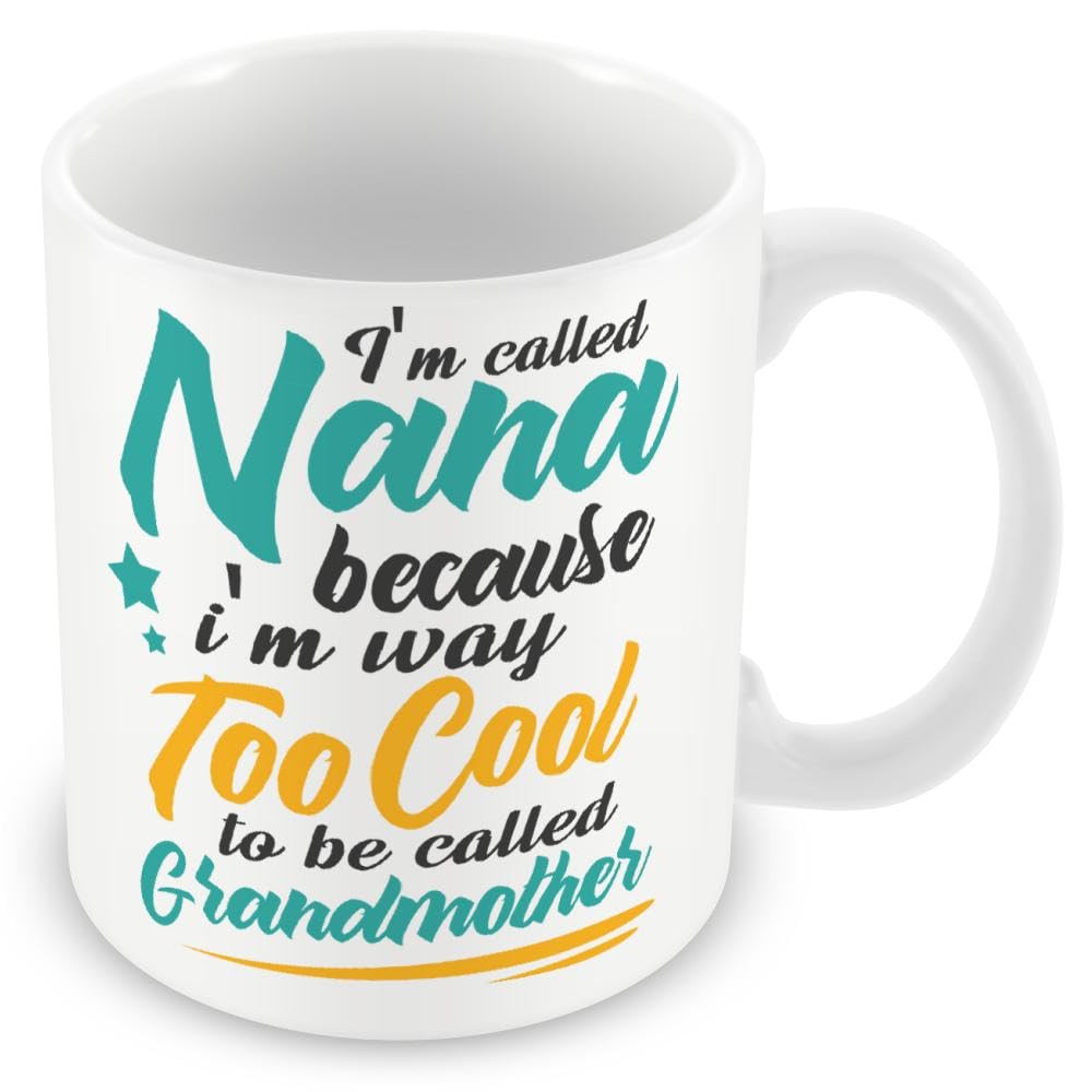 Mug Gift for Nana - I'm Called Nana Because I'm Too Cool to Be Called Grandmother