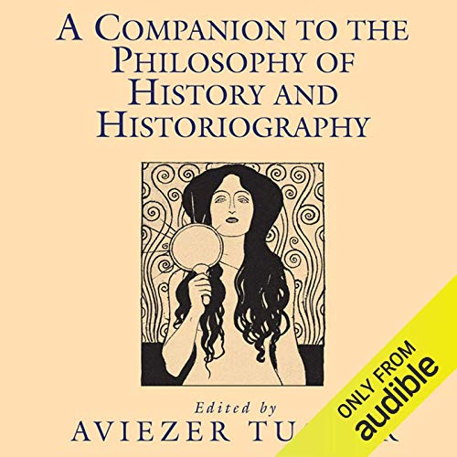 A Companion to the Philosophy of History and Historiography by Aviezer Tucker