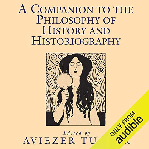 A Companion to the Philosophy of History and Historiography by Aviezer Tucker