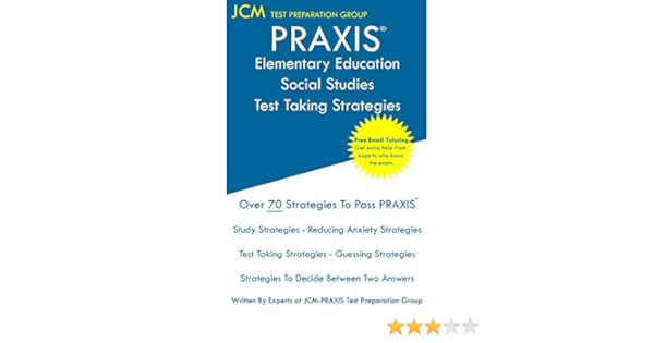 Praxis Elementary Education Social Studies Test Taking Strategies Praxis 5004 Free Online Tutoring New 2020 Edition The Latest Strategies To Pass Your Exam Test Preparation Group Jcm Praxis 9781647681111 Amazon Com Books