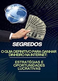 Livro O Guia Definitivo para Ganhar Dinheiro na Internet: Estratégias e Oportunidades Lucrativas