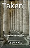 Taken: The Life of Uktesh Book 3