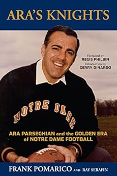 Aras Knights Ara Parseghian and the Golden Era of Notre Dame Football