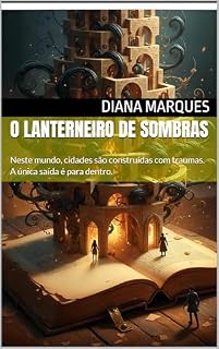 Livro O LANTERNEIRO DE SOMBRAS: Neste mundo, cidades são construídas com traumas. A única saída é para dentro.