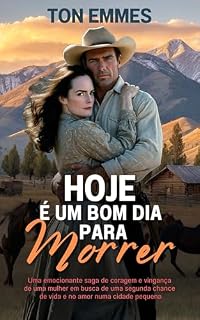 Livro Hoje é um bom dia para morrer: Uma emocionante saga de coragem e vingança de uma mulher por uma segunda chance de vida e no amor numa cidade pequena.
