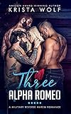 Three Alpha Romeo - A Military Reverse Harem Romance