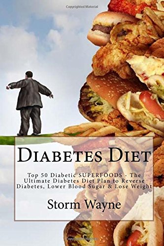 Diabetes Diet: Top 50 Diabetic SUPERFOODS - The Ultimate Diabetes Diet Plan to Reverse Diabetes, Lower Blood Sugar & Lose Weight (Diabetes Diet, ... Diet For Weight Loss, Diabetes Diet Plan) by Storm Wayne