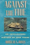 Against the Tide: An Intellectual History of Free Trade