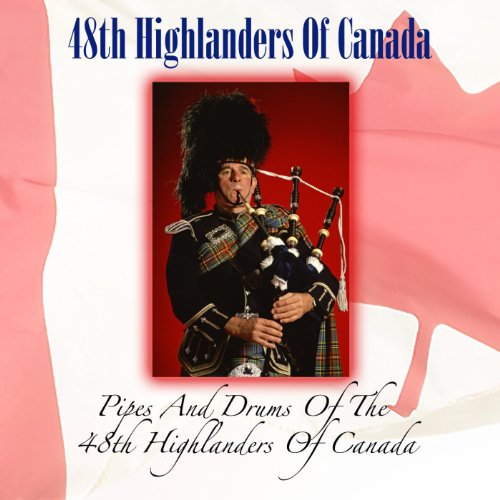 Pipes And Drums Of The 48th Highlanders Of Canada by 48th Highlanders